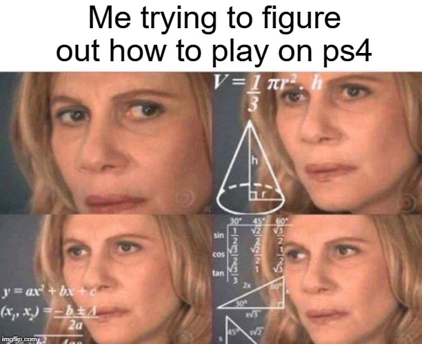 I'm a PC gamer, not an Xbox or PS4. | Me trying to figure out how to play on ps4 | image tagged in algebra woman,funny,memes,ps4,xbox vs ps4,pc gaming | made w/ Imgflip meme maker