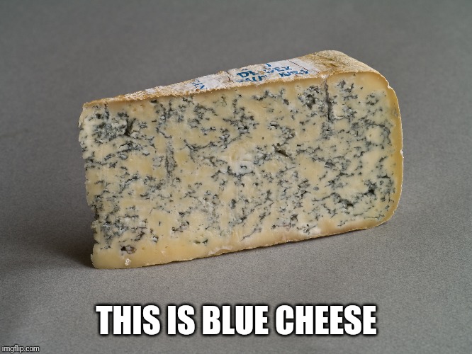 THIS IS BLUE CHEESE | made w/ Imgflip meme maker