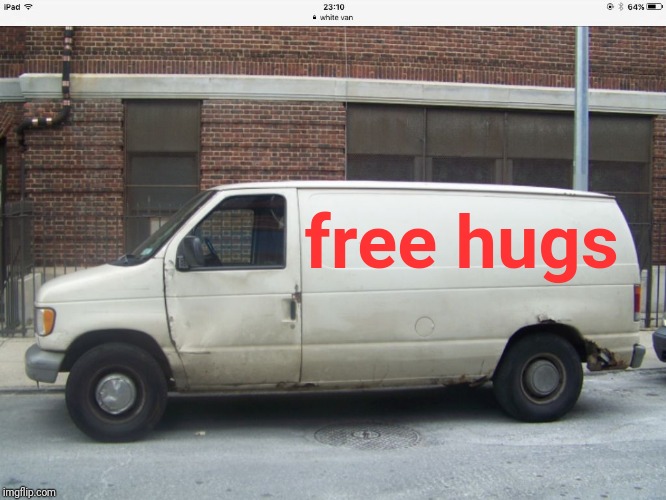 White van | free hugs | image tagged in white van | made w/ Imgflip meme maker