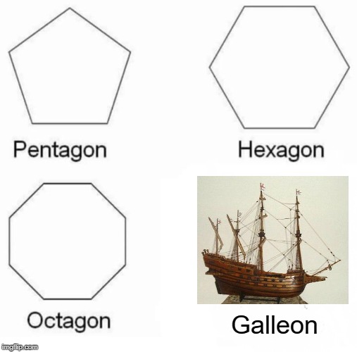 Sail Away | Galleon | image tagged in memes,pentagon hexagon octagon | made w/ Imgflip meme maker
