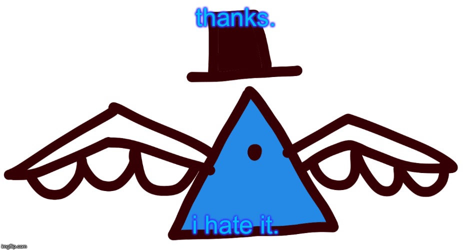 thanks. i hate it. | image tagged in luno | made w/ Imgflip meme maker