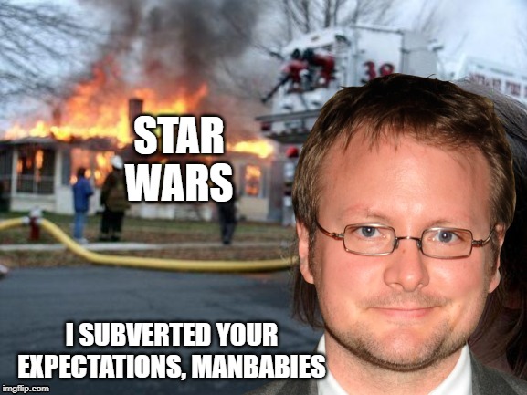 STAR WARS I SUBVERTED YOUR EXPECTATIONS, MANBABIES | made w/ Imgflip meme maker