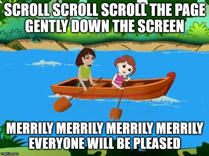 Scroll scroll scroll | image tagged in roll,scroll,meme | made w/ Imgflip meme maker