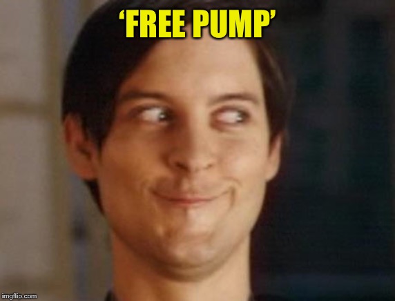 Spiderman Peter Parker Meme | ‘FREE PUMP’ | image tagged in memes,spiderman peter parker | made w/ Imgflip meme maker
