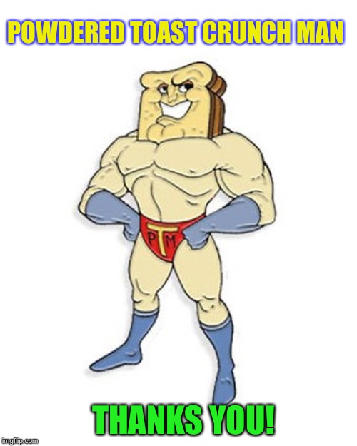 POWDERED TOAST CRUNCH MAN THANKS YOU! | made w/ Imgflip meme maker