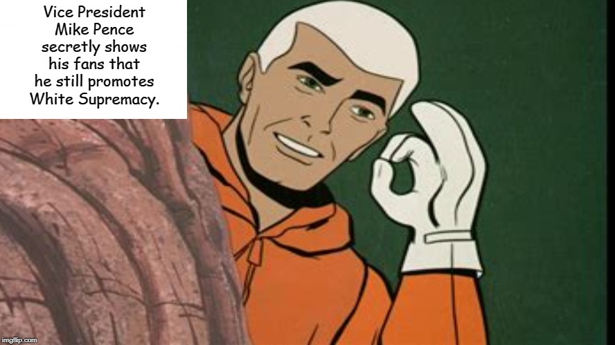 Vice President Mike Pence: Action Hero! | Vice President Mike Pence secretly shows his fans that he still promotes White Supremacy. | image tagged in mike pence,memes | made w/ Imgflip meme maker