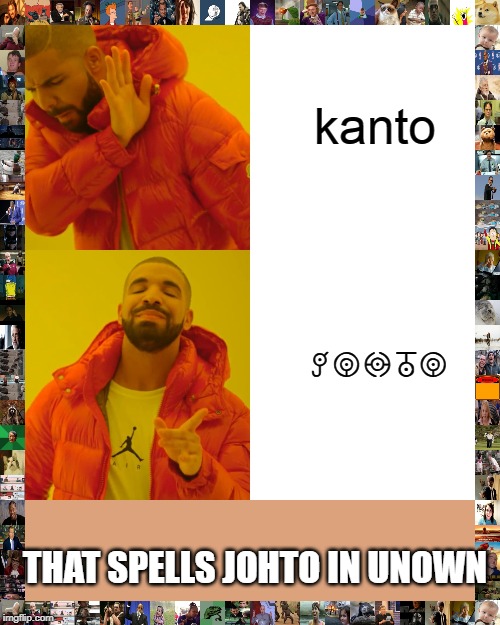 Drake Hotline Bling Meme | kanto; johto; THAT SPELLS JOHTO IN UNOWN | image tagged in memes,drake hotline bling | made w/ Imgflip meme maker