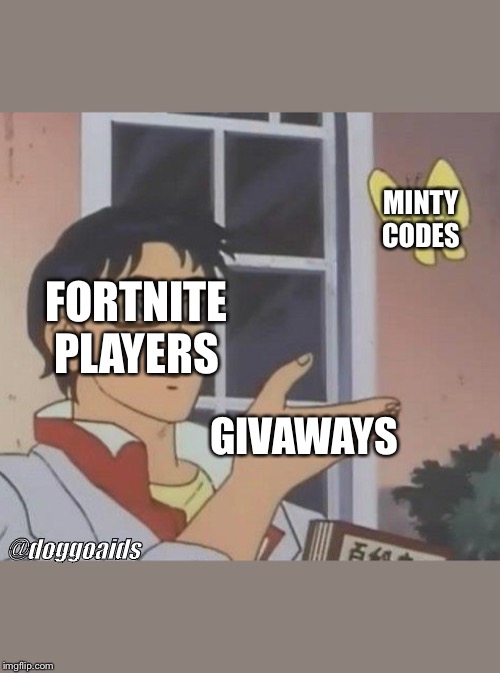 Is This A Pigeon Meme | MINTY CODES; FORTNITE PLAYERS; GIVAWAYS; @doggoaids | image tagged in memes,is this a pigeon | made w/ Imgflip meme maker