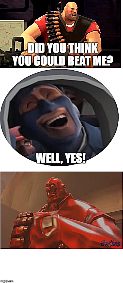 Tf2 | DID YOU THINK YOU COULD BEAT ME? WELL, YES! | image tagged in tf2,tf2 heavy,spy,team fortress 2 | made w/ Imgflip meme maker
