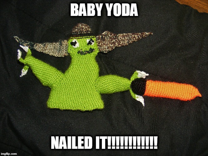 BABY YODA; NAILED IT!!!!!!!!!!!! | image tagged in baby yoda,lightsaber | made w/ Imgflip meme maker