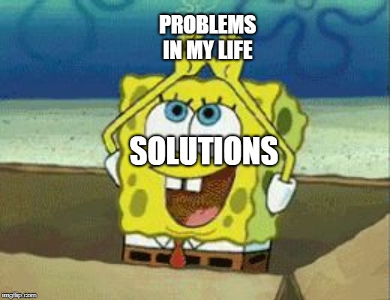 Spongebob Rainbow Gif | PROBLEMS IN MY LIFE; SOLUTIONS | image tagged in spongebob rainbow gif | made w/ Imgflip meme maker