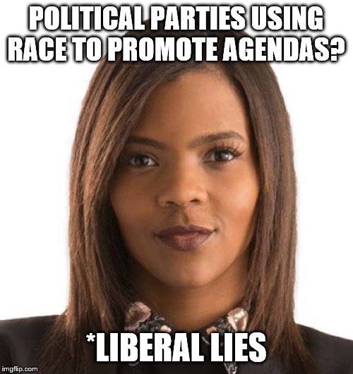 Candace Owens | POLITICAL PARTIES USING RACE TO PROMOTE AGENDAS? *LIBERAL LIES | image tagged in candace owens | made w/ Imgflip meme maker