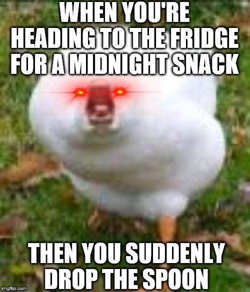 The aftermath of dropping a spoon | WHEN YOU'RE HEADING TO THE FRIDGE FOR A MIDNIGHT SNACK; THEN YOU SUDDENLY DROP THE SPOON | image tagged in spoon,oh crap,midnight,snack,fridge,duck | made w/ Imgflip meme maker