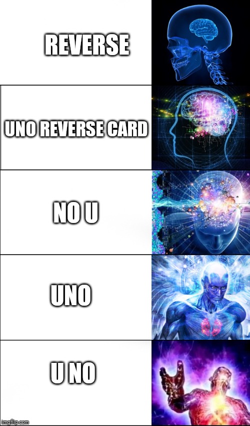 brain evolution | REVERSE; UNO REVERSE CARD; NO U; UNO; U NO | image tagged in brain evolution | made w/ Imgflip meme maker