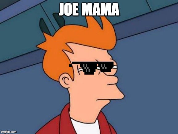 Futurama Fry | JOE MAMA | image tagged in memes,futurama fry | made w/ Imgflip meme maker