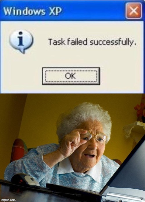 image tagged in memes,grandma finds the internet,task failed successfully | made w/ Imgflip meme maker