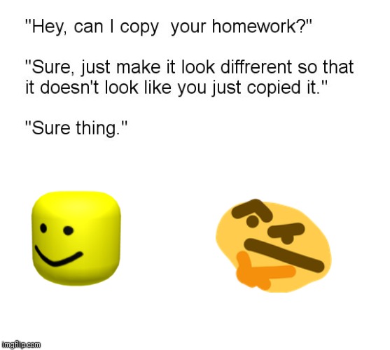 "Hey, Can I Copy Your Homework?" | image tagged in hey can i copy your homework | made w/ Imgflip meme maker