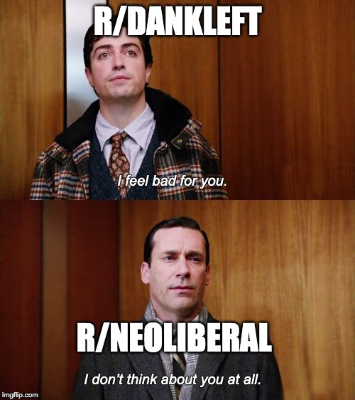 I don't think about you at all Mad Men | R/DANKLEFT; R/NEOLIBERAL | image tagged in i don't think about you at all mad men | made w/ Imgflip meme maker