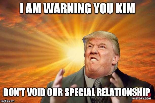 Dotard in chief | I AM WARNING YOU KIM; DON'T VOID OUR SPECIAL RELATIONSHIP | image tagged in trump ancient aliens | made w/ Imgflip meme maker