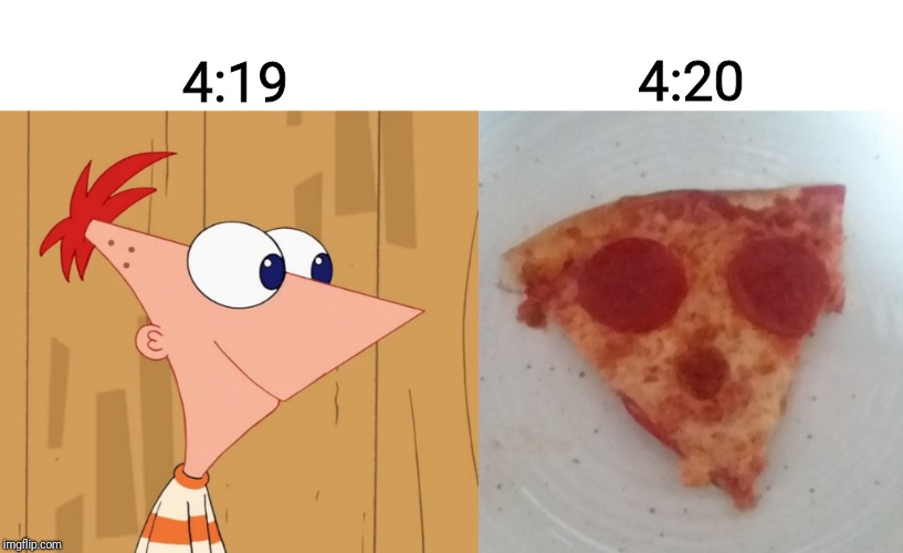 Ph-Phineas? |  4:20; 4:19 | image tagged in phineas and ferb,memes,pizza,420,comparison | made w/ Imgflip meme maker