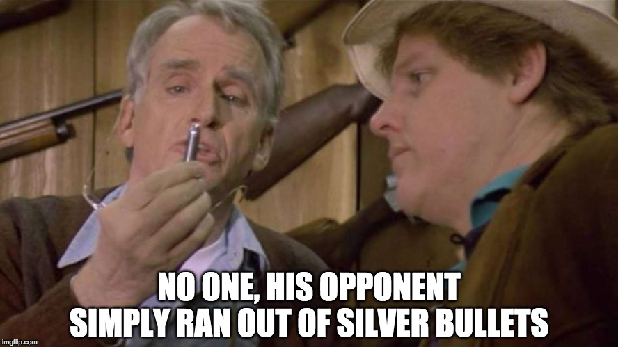 NO ONE, HIS OPPONENT SIMPLY RAN OUT OF SILVER BULLETS | made w/ Imgflip meme maker