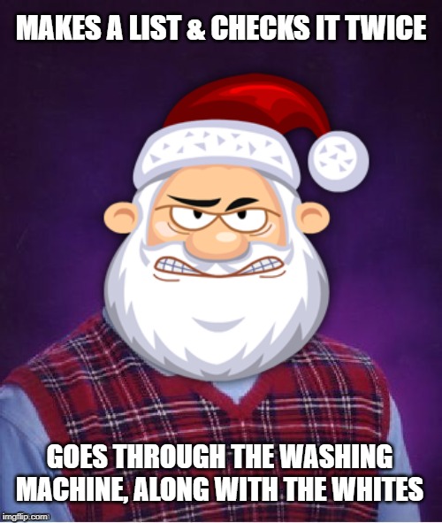 Ruined List this year |  MAKES A LIST & CHECKS IT TWICE; GOES THROUGH THE WASHING MACHINE, ALONG WITH THE WHITES | image tagged in funny memes,bad luck santa,bad luck brian headless,memes,merry christmas,poem | made w/ Imgflip meme maker