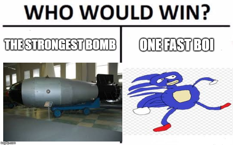 Gotta Go Fast | THE STRONGEST BOMB; ONE FAST BOI | image tagged in google images | made w/ Imgflip meme maker