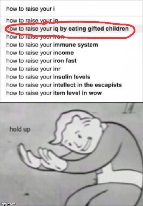 HOLD UP wtf | image tagged in fallout hold up,iq,children,gift,funny,memes | made w/ Imgflip meme maker