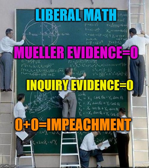 When Does 0+0 = Something? | LIBERAL MATH; MUELLER EVIDENCE=0; INQUIRY EVIDENCE=0; 0+0=IMPEACHMENT | image tagged in math,political memes | made w/ Imgflip meme maker
