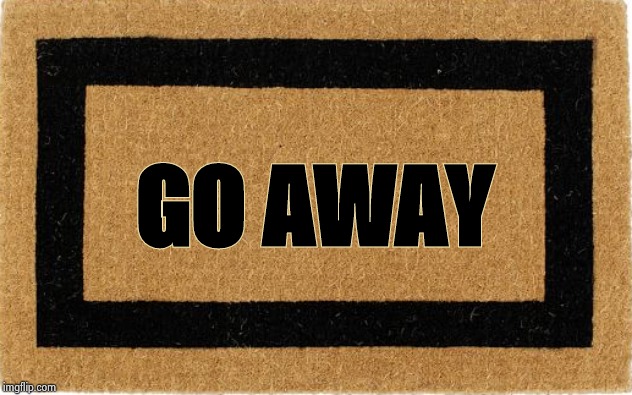 Welcome mat | GO AWAY | image tagged in welcome mat | made w/ Imgflip meme maker
