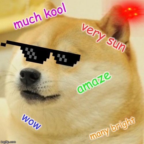 Doge | much kool; very sun; amaze; wow; many bright | image tagged in memes,doge | made w/ Imgflip meme maker