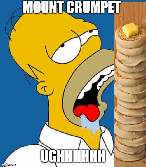 Homer drooling Mt. Crumpet. | MOUNT CRUMPET; UGHHHHHH | image tagged in homer drooling,mt crumpit,mt crumpet,crumpit,crumpet | made w/ Imgflip meme maker