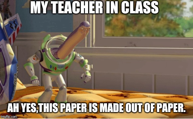 Ah yes this x is made of x | MY TEACHER IN CLASS; AH YES,THIS PAPER IS MADE OUT OF PAPER. | image tagged in ah yes this x is made of x | made w/ Imgflip meme maker