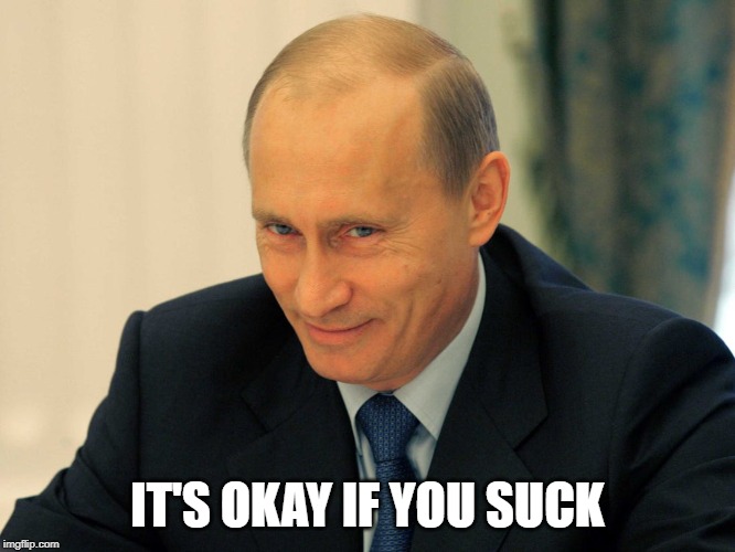 IT'S OKAY IF YOU SUCK | made w/ Imgflip meme maker
