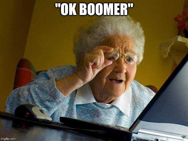 Grandma Finds The Internet Meme | "OK BOOMER" | image tagged in memes,grandma finds the internet | made w/ Imgflip meme maker