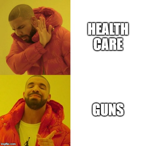 Drake Blank | HEALTH CARE; GUNS | image tagged in drake blank | made w/ Imgflip meme maker