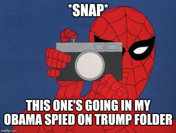 Spiderman Camera Meme | *SNAP* THIS ONE'S GOING IN MY OBAMA SPIED ON TRUMP FOLDER | image tagged in memes,spiderman camera,spiderman | made w/ Imgflip meme maker