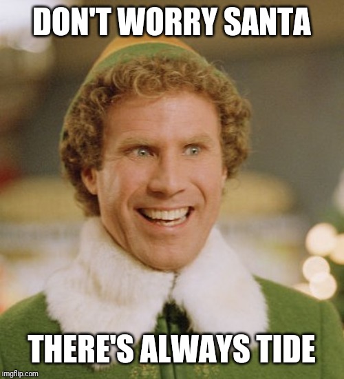 Buddy The Elf Meme | DON'T WORRY SANTA THERE'S ALWAYS TIDE | image tagged in memes,buddy the elf | made w/ Imgflip meme maker