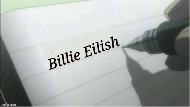 death note blank | Billie Eilish | image tagged in death note blank | made w/ Imgflip meme maker