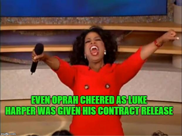 Oprah You Get A Meme | EVEN OPRAH CHEERED AS LUKE HARPER WAS GIVEN HIS CONTRACT RELEASE | image tagged in memes,oprah you get a | made w/ Imgflip meme maker