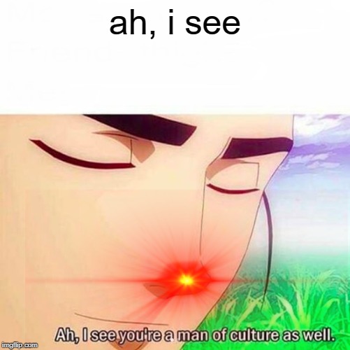 ah, i see | made w/ Imgflip meme maker