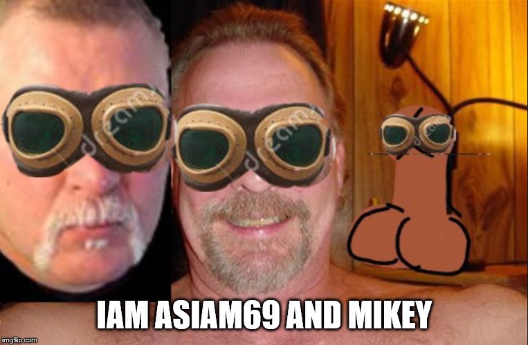 IAM ASIAM69 AND MIKEY | made w/ Imgflip meme maker