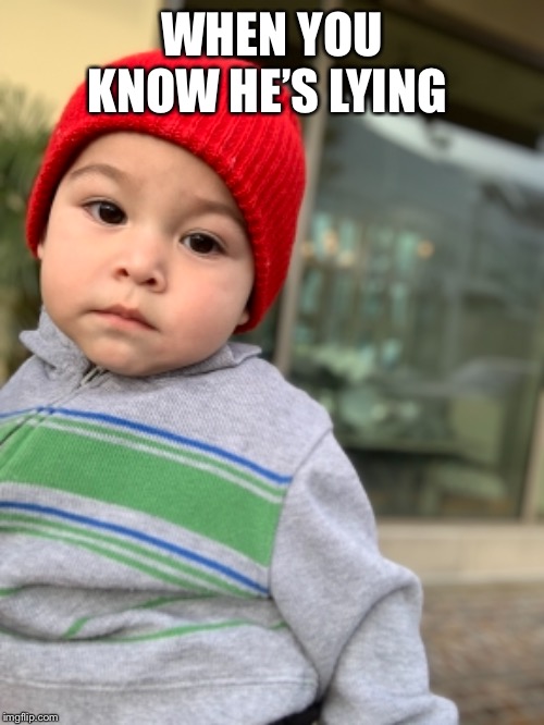 WHEN YOU KNOW HE’S LYING | image tagged in mad face | made w/ Imgflip meme maker