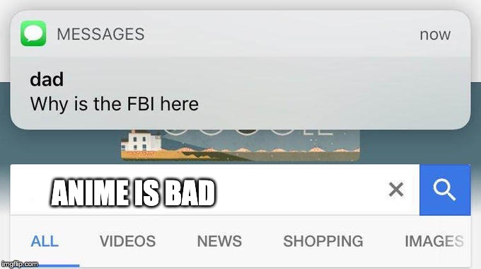 why is the FBI here? | ANIME IS BAD | image tagged in why is the fbi here | made w/ Imgflip meme maker