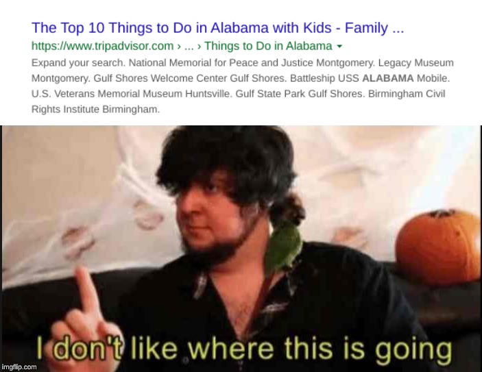 alabama | image tagged in jontron i don't like where this is going,memes,alabama,kids | made w/ Imgflip meme maker
