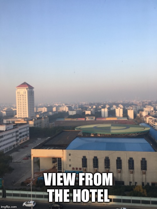 VIEW FROM THE HOTEL | made w/ Imgflip meme maker