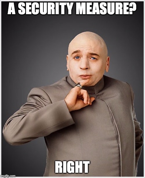 Dr Evil Meme | A SECURITY MEASURE? RIGHT | image tagged in memes,dr evil | made w/ Imgflip meme maker