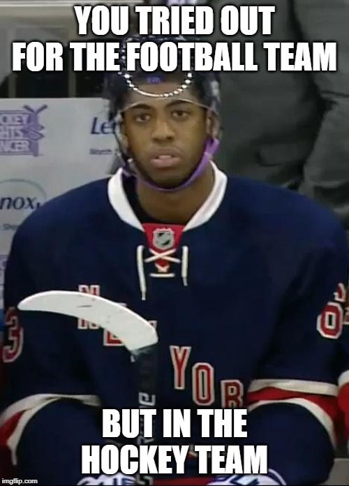 Wrong Sport | YOU TRIED OUT FOR THE FOOTBALL TEAM; BUT IN THE HOCKEY TEAM | image tagged in wrong sport | made w/ Imgflip meme maker
