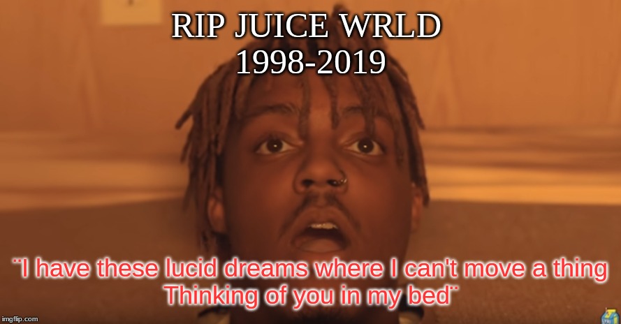 shocked juice wrld | RIP JUICE WRLD 
1998-2019; ¨I have these lucid dreams where I can't move a thing
Thinking of you in my bed¨ | image tagged in shocked juice wrld,memes,rip | made w/ Imgflip meme maker