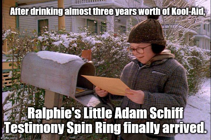 So worth the wait he could smell victory on the envelope | After drinking almost three years worth of Kool-Aid, Ralphie's Little Adam Schiff Testimony Spin Ring finally arrived. | image tagged in ralphie,a christmas story,adam schiff,impeachment,stupidity,kool aid | made w/ Imgflip meme maker